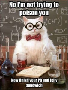 Chemistry cat meme: No, I'm not trying to poison you. Now eat your Pb and Jelly sandwich