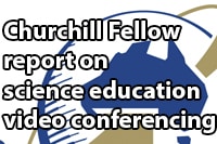 churchill fellow report on science eduaciotn via video conferencing
