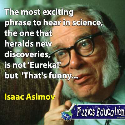 thats funny quote isaac asimov; The most exciting phrase to hear in science, the one that heralds new discoveries, is not 'Eureka!' but 'That's funny...